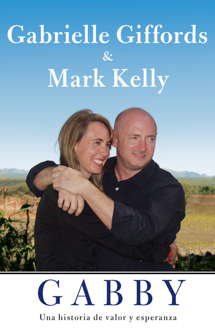 Gabby (Una historia de valor y esperanza) (Spanish Edition) by Gabrielle Giffords, Mark Kelly, Jeffrey Zaslow, 9781451682717
