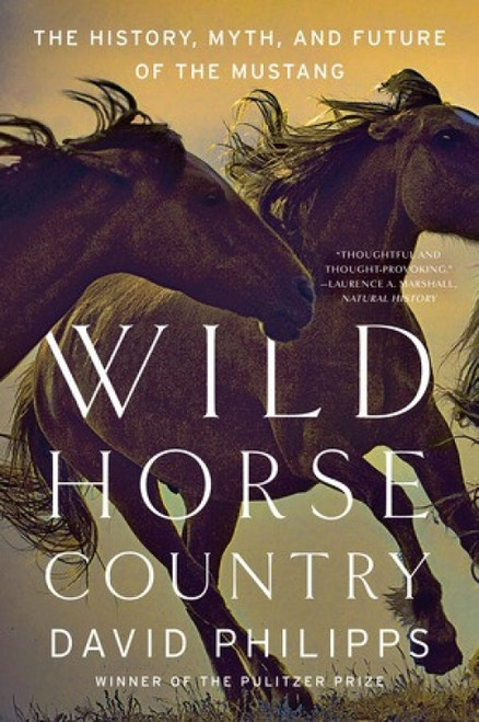 Wild Horse Country (The History, Myth, and Future of the Mustang, America's Horse) by David Philipps, 9780393356229
