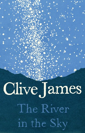 The River in the Sky (A Poem) by Clive James, 9781631494734