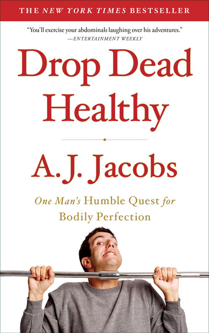 Drop Dead Healthy (One Man's Humble Quest for Bodily Perfection) by A. J.  Jacobs, 9781416599081