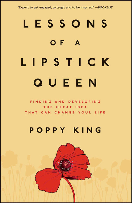 Lessons of a Lipstick Queen (Finding and Developing the Great Idea That Can Change Your Life) by Poppy King, 9780743299589