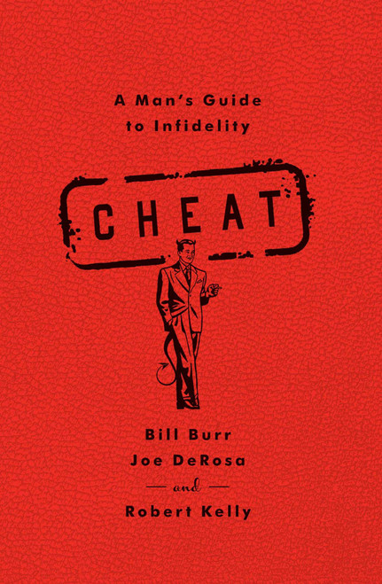 Cheat (A Man's Guide to Infidelity) by Bill Burr, Joe DeRosa, Robert Kelly, 9781451645682