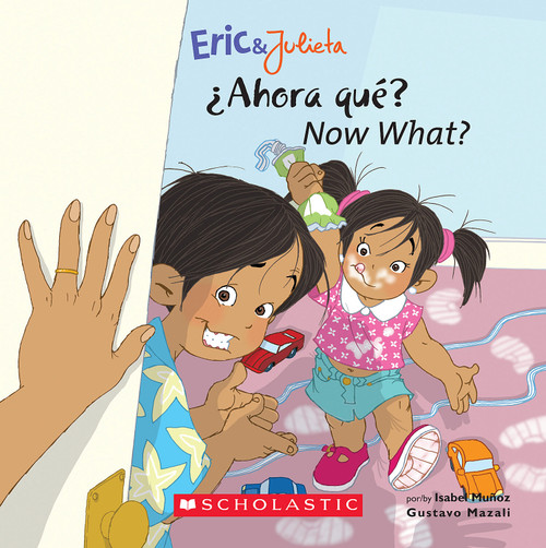 Now, What? / ¿Ahora, qué? (Eric & Julieta) (Scholastic Bilingual) by Isabel Muñoz, Gustavo Mazali, 9780439783729