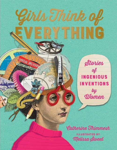 Girls Think of Everything (Stories of Ingenious Inventions by Women) - 9781328772534 by Catherine Thimmesh, Melissa Sweet, 9781328772534