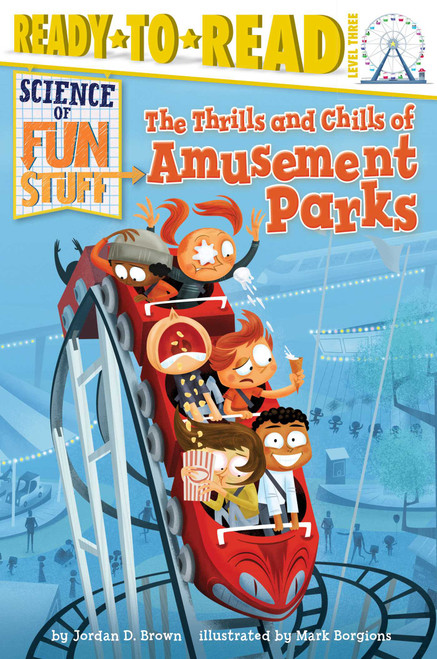 The Thrills and Chills of Amusement Parks (Ready-to-Read Level 3) by Jordan D. Brown, Mark Borgions, 9781481428590