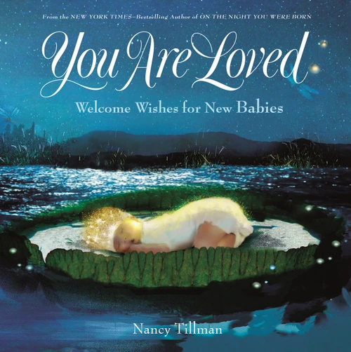 You Are Loved (Welcome Wishes for New Babies) by Nancy Tillman, 9781250182975