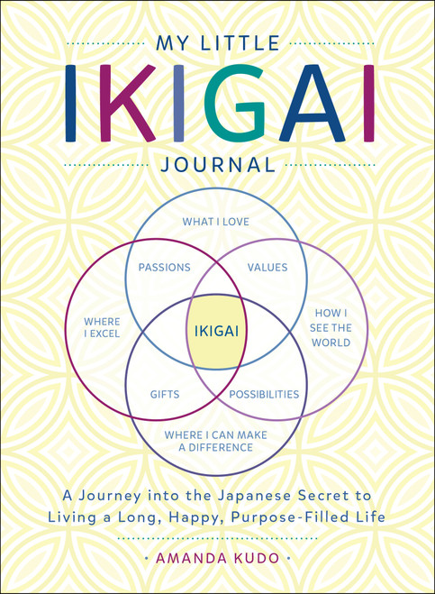 My Little Ikigai Journal (A Journey into the Japanese Secret to Living a Long, Happy, Purpose-Filled Life) by Amanda Kudo, 9781250199812