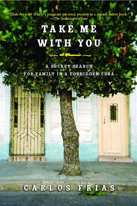 Take Me with You (A Secret Search for Family in a Forbidden Cuba) by Carlos Frias, 9781416559528