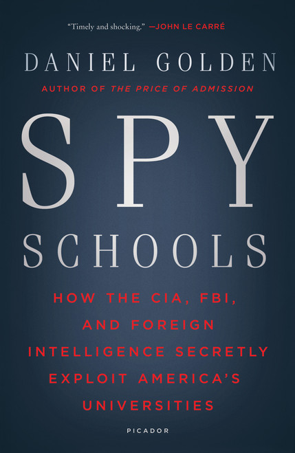 Spy Schools (How the CIA, FBI, and Foreign Intelligence Secretly Exploit America's Universities) - 9781250182470 by Daniel Golden, 9781250182470