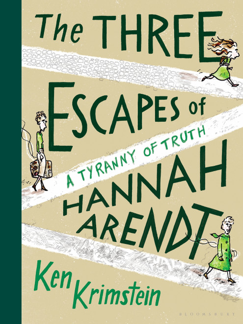 The Three Escapes of Hannah Arendt (A Tyranny of Truth) by Ken Krimstein, 9781635571882