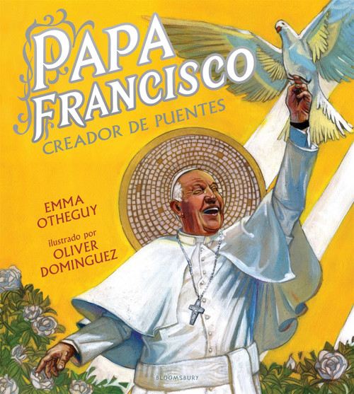 Papa Francisco: Creador de puentes (Spanish Edition) by Emma Otheguy, Oliver Dominguez, 9781547600137