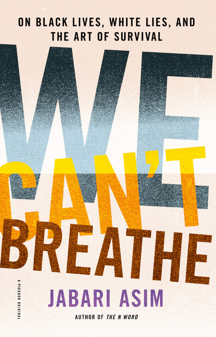 We Can't Breathe (On Black Lives, White Lies, and the Art of Survival) by Jabari Asim, 9781250174536