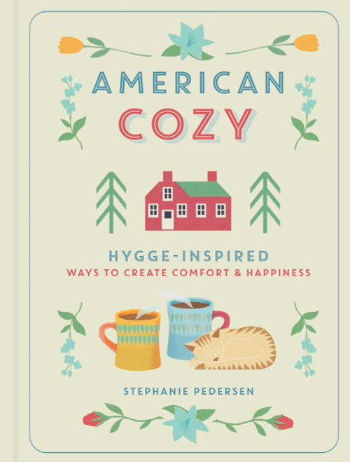 American Cozy (Hygge-Inspired Ways to Create Comfort & Happiness) by Stephanie Pedersen, 9781454930358