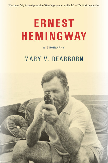 Ernest Hemingway (A Biography) by Mary Dearborn, 9780525563617
