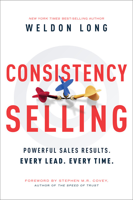 Consistency Selling (Powerful Sales Results. Every Lead. Every Time.) by Weldon Long, 9781626345454