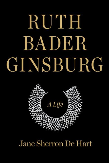 Ruth Bader Ginsburg (A Life) by Jane Sherron de Hart, 9781400040483