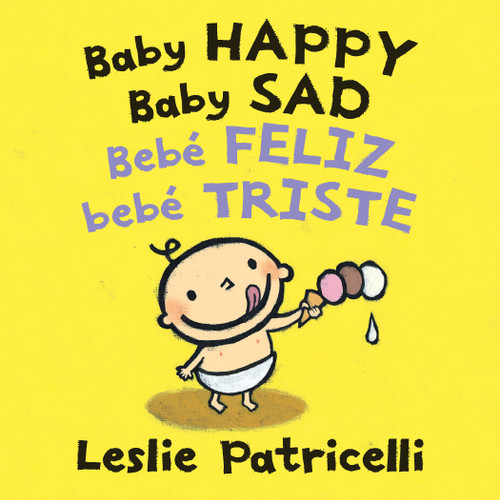 Baby Happy Baby Sad/Bebè feliz bebè triste ((A Bilingual Spanish-English Gentle Introduction to Emotions and Big Feelings for Babies and Toddlers)) by Leslie Patricelli, Leslie Patricelli, 9781536203486