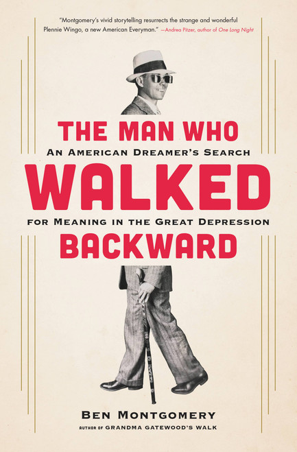 The Man Who Walked Backward (An American Dreamer's Search for Meaning in the Great Depression) by Ben Montgomery, 9780316438063