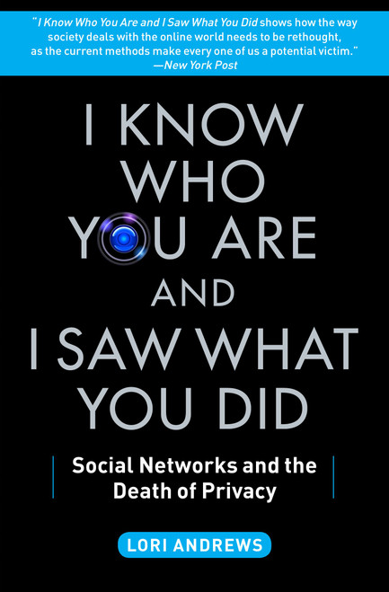 I Know Who You Are and I Saw What You Did (Social Networks and the Death of Privacy) by Lori Andrews, 9781451651058