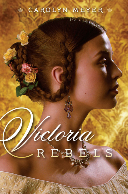 Victoria Rebels by Carolyn Meyer, 9781416987291