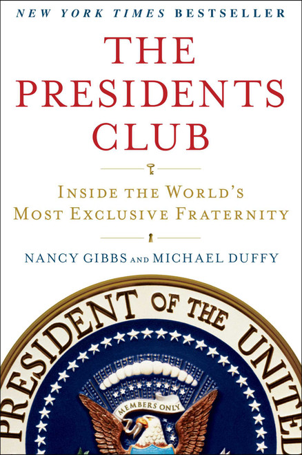 The Presidents Club (Inside the World's Most Exclusive Fraternity) by Nancy Gibbs, Michael Duffy, 9781439127728