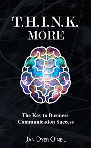 T.H.I.N.K. More (The Key to Business Communication Success) by Jan Dyer O'Neil, 9781630475857