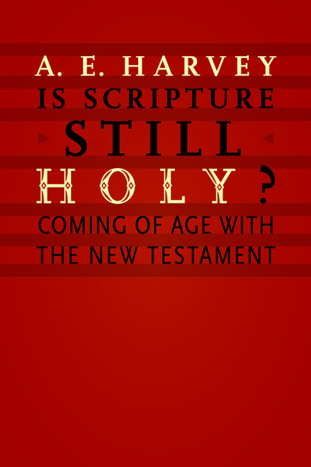 Is Scripture Still Holy? (Coming of Age with the New Testament) by A. E. Harvey, 9780802868084