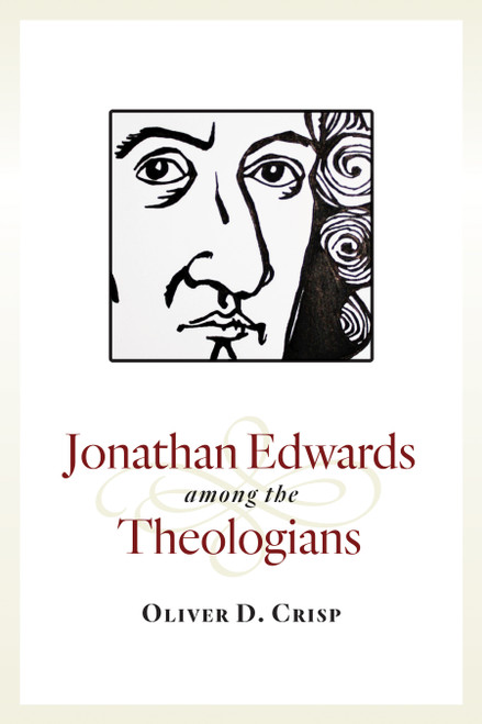 Jonathan Edwards among the Theologians by Oliver D. Crisp, 9780802871725