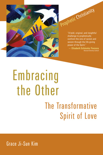 Embracing the Other (The Transformative Spirit of Love) by Grace Ji-Sun Kim, 9780802872999