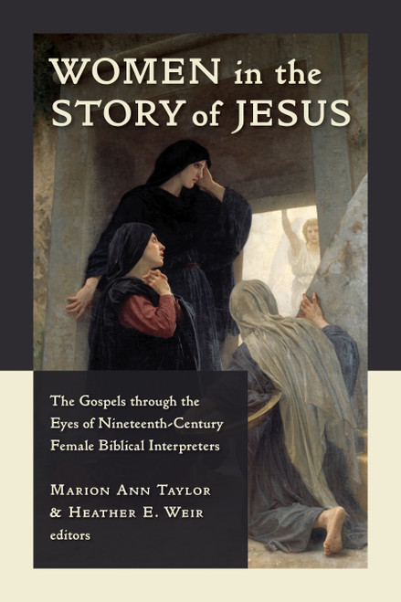 Women in the Story of Jesus (The Gospels through the Eyes of Nineteenth-Century Female Biblical Interpreters) by Marion Ann Taylor, Heather Weir, 9780802873033