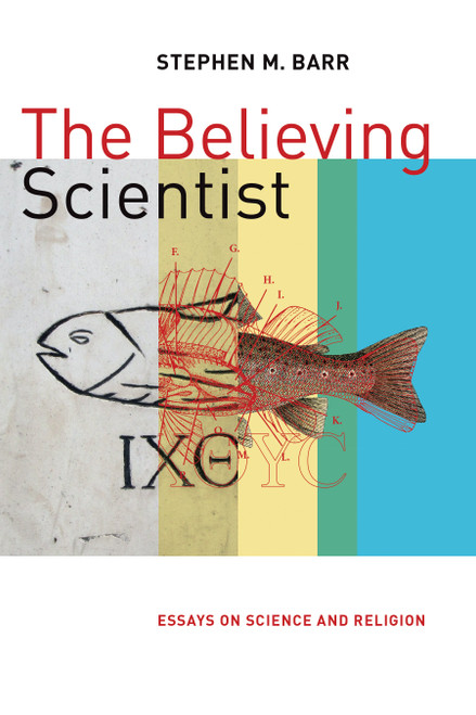The Believing Scientist (Essays on Science and Religion) by Stephen Barr, 9780802873705