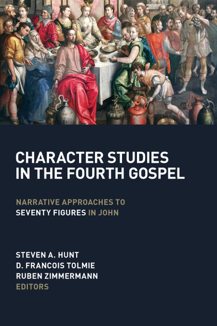 Character Studies in the Fourth Gospel (Narrative Approaches to Seventy Figures in John) by Steven A. Hunt, D. Francois Tolmie, Ruben Zimmerman, Craig R. Koester, 9780802873927