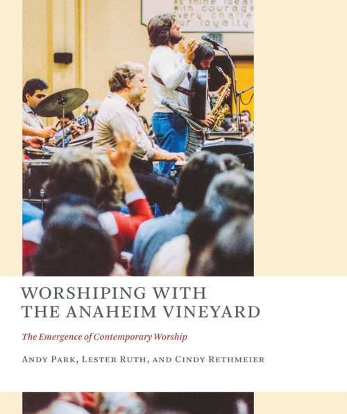 Worshiping with the Anaheim Vineyard (The Emergence of Contemporary Worship) by Andy Park, Lester Ruth, Cindy Rethmeier, 9780802873972