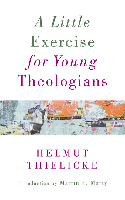 A Little Exercise for Young Theologians by Helmut Thielicke, Martin E. Marty, 9780802874153