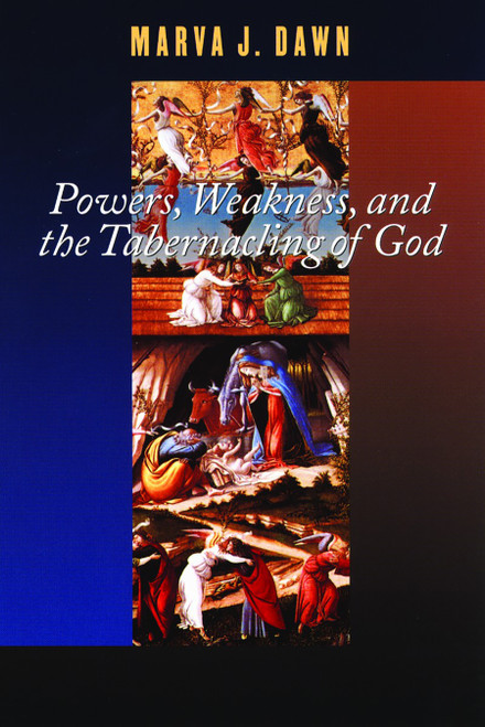 Powers, Weakness, and the Tabernacling of God by Marva J. Dawn, 9780802847706