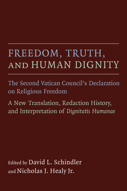 Freedom, Truth, and Human Dignity (The Second Vatican Council's Declaration on Religious Freedom) by David L. Schindler, Nicholas J. Healy, 9780802871558