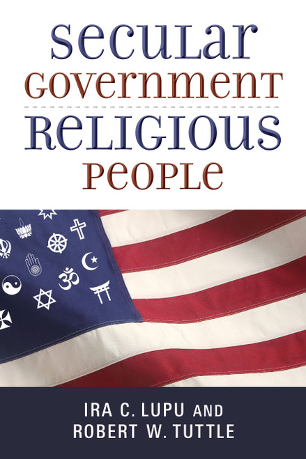 Secular Government, Religious People by Ira C. Lupu, Robert W. Tuttle, 9780802870797