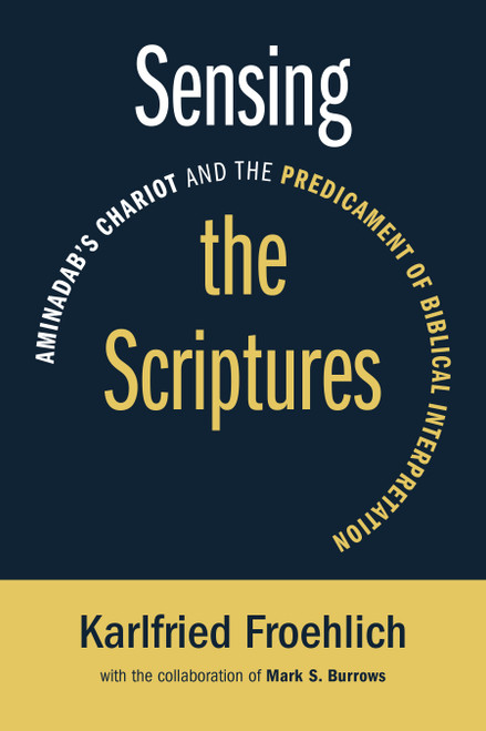 Sensing the Scriptures (Aminadab's Chariot and the Predicament of Biblical Interpretation) by Karlfried Froehlich, 9780802870803