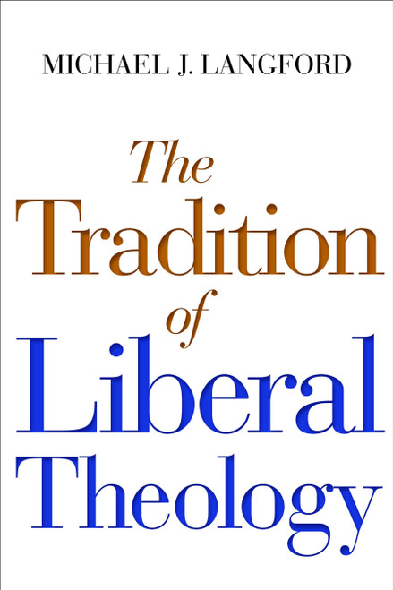 The Tradition of Liberal Theology by Michael Langford, 9780802869814