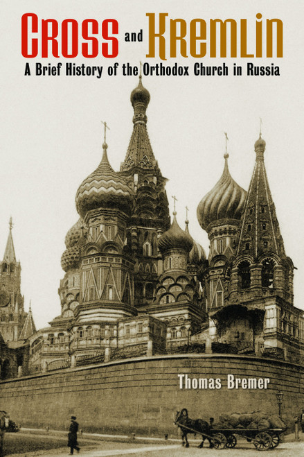 Cross and Kremlin (A Brief History of the Orthodox Church in Russia) by Thomas Bremer, Eric W. Gritsch, 9780802869623