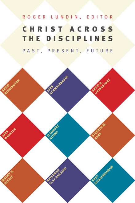 Christ Across the Disciplines (Past, Present, Future) by Roger Lundin, 9780802869470