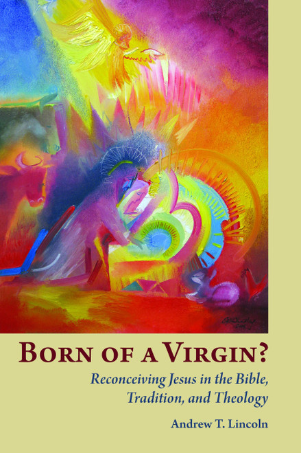 Born of a Virgin? (Reconceiving Jesus in the Bible, Tradition, and Theology) by Andrew Lincoln, 9780802869258