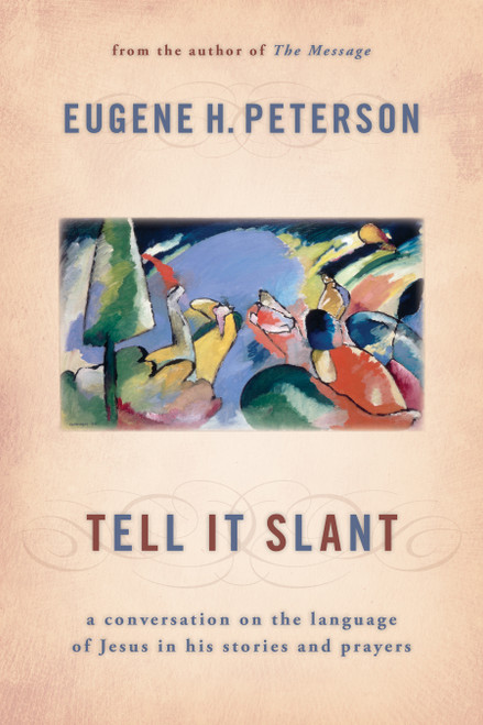 Tell It Slant (A Conversation on the Language of Jesus in His Stories and Prayers) by Eugene H. Peterson, 9780802868862