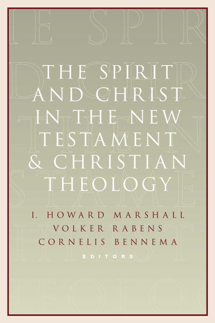The Spirit and Christ in the New Testament and Christian Theology (Essays in Honor of Max Turner) by I. Howard Marshall, Cornelis Bennema, Volker Rabens, 9780802867537