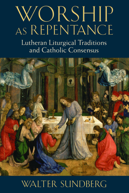 Worship as Repentance (Lutheran Liturgical Tradition and Catholic Consensus) by Walter Sundberg, 9780802867322
