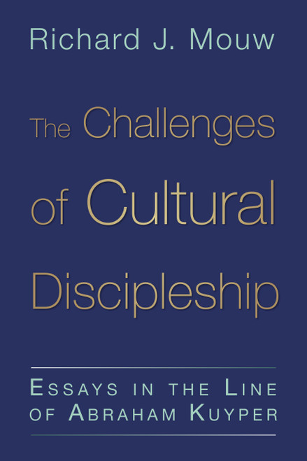 The Challenges of Cultural Discipleship (Essays in the Line of Abraham Kuyper) by Richard J. Mouw, 9780802866981
