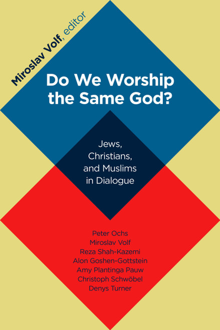 Do We Worship the Same God? (Jews, Christians, and Muslims in Dialogue) by Miroslav Volf, 9780802866899