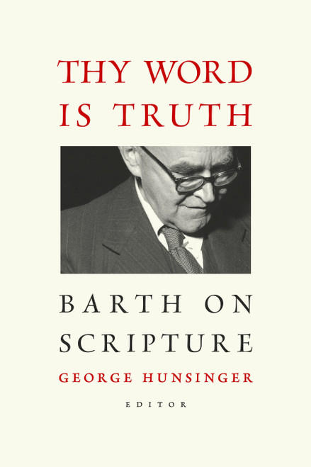 Thy Word is Truth (Barth on Scripture) by George Hunsinger, 9780802866745