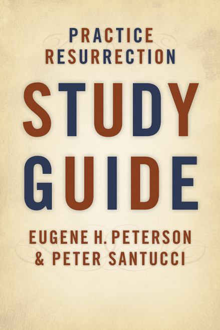 Practice Resurrection Study Guide by Eugene H. Peterson, Peter Santucci, 9780802865526
