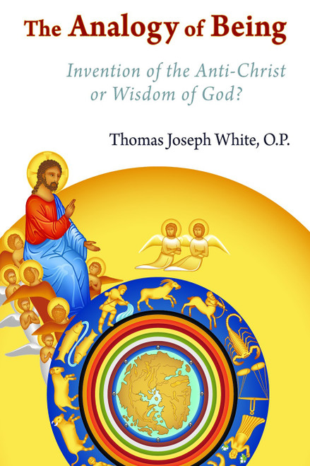 The Analogy of Being (Invention of the Antichrist or Wisdom of God?) by Thomas Joseph White, 9780802865335